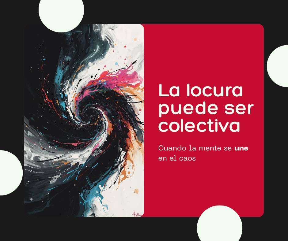 Somos Nuestra Memoria, “Cuando la Locura Deja de ser Unipersonal”